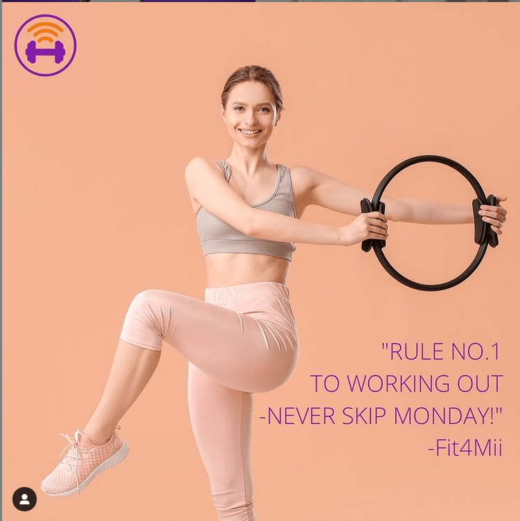 Peach Coloured image card showing slender white woman using a pilates hoop and lifting one leg. Quote 8: “Rule No.1 to working out -never skip Monday!” @fit4mii_app