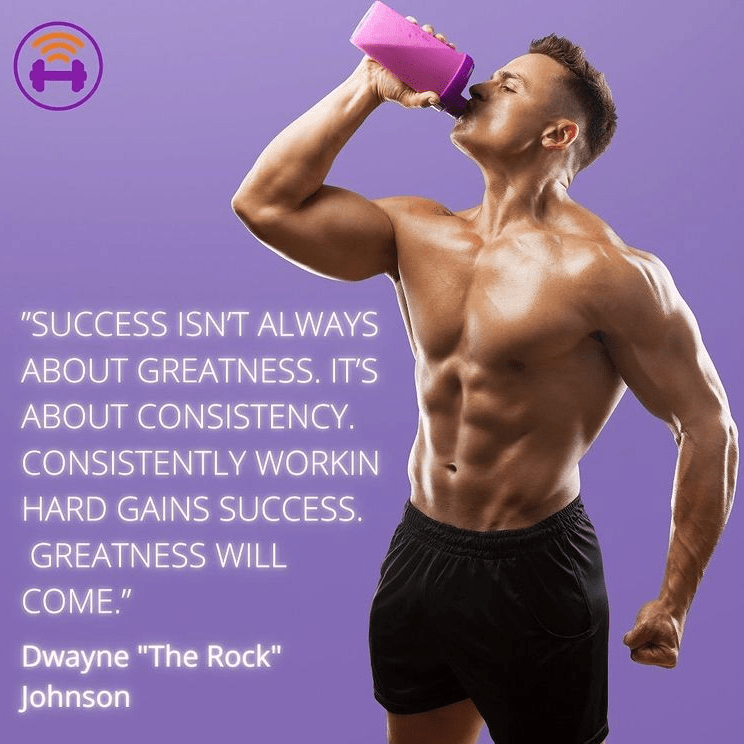 Purple image card with a photo of a topless and muscular white man, drinking a protein shake from a shaker. Fitness Quote 23: "Success isn’t always about greatness. It’s about consistency. Consistently working hard gains success. Greatness will come.” -Dwayne "The Rock" Johnson
