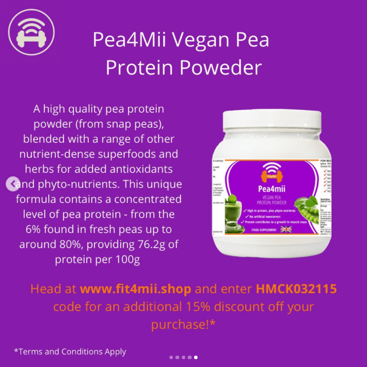 purple card, with an image of a protein powder tub. The text on the card reads ' a high quality pea protein powder (from snap peas) blended with a range of other nutrient- dense superfoods and herbs for added antioxidants and phylo-nutrients. This unique formula contains a concentrated level of pea protein- from the 6% found in fresh peas up to around 80%, providing 76.2g of protein per 100mg'. 'Head to www.fit4mii.shop and enter HMCK032115 code for an additional 15% discount off your purchase! * terms and conditions apply'
