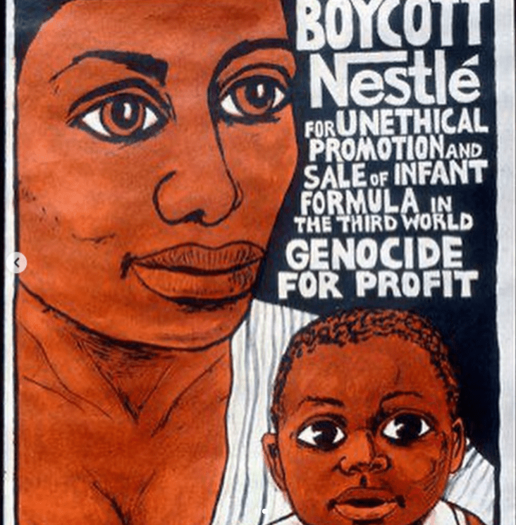 This image is of a poster. The poster has a black card and white text. Next to the white text are a woman and her baby. The text reads "Boycott Nestle for unethical promotion and sale of infant formula in the third world. genocide for profit".