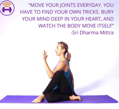 white backhround with a woman doing yoga on the floor. the text above hr reads ¨ move your joints everyday, you have to find your own tricks, bury your mind deep in your heart, and watch the body move itself¨ that is a quote from Sri Dharma Mittra
