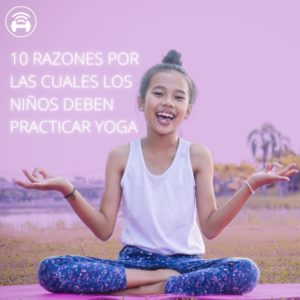 10 Razones Por Las Cuales Los Niños Deben Practicar Yoga