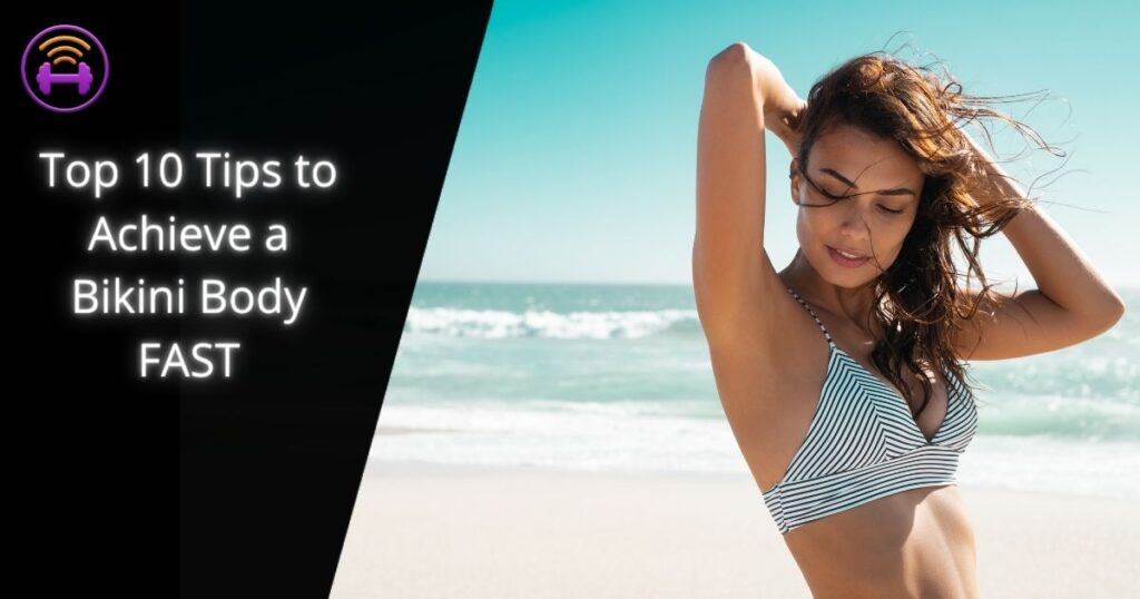 cover image for "Top 10 Tips to Achieve a Bikini Body FAST", shows a woman on a beach and wearing a bikini
